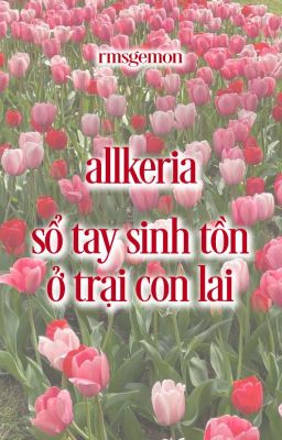 allkeria | sổ tay sinh tồn ở trại con lai