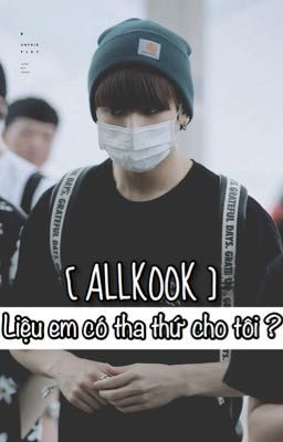 [ ALLKOOK ] Liệu em có tha thứ cho tôi ? 