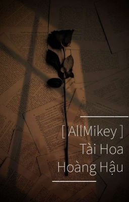 [ AllMikey ] Tài Hoa Hoàng Hậu 