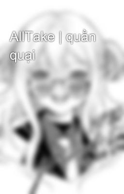 AllTake | quằn quại