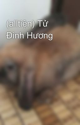 (alltiện) Tử Đinh Hương