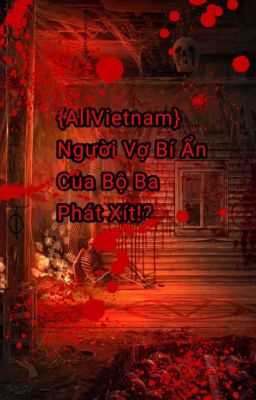 {AllVietnam}Người Vợ Bí Ẩn Của Bộ Ba Phát Xít!? 