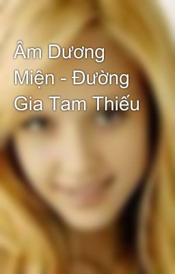 Âm Dương Miện - Đường Gia Tam Thiếu