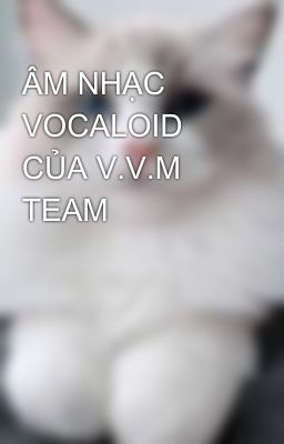 ÂM NHẠC VOCALOID CỦA V.V.M TEAM