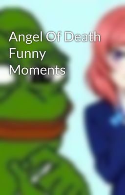 Angel Of Death Funny Moments