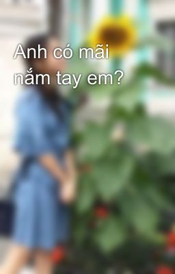 Anh có mãi nắm tay em?