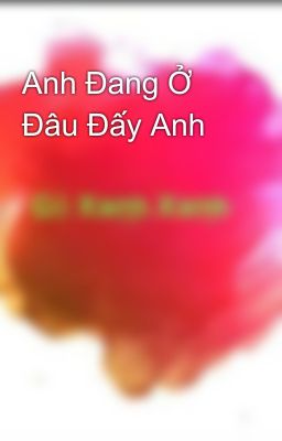 Anh Đang Ở Đâu Đấy Anh