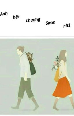 ANH HẾT THƯƠNG SWAN RỒI ( Oneshot/truyện ngắn)