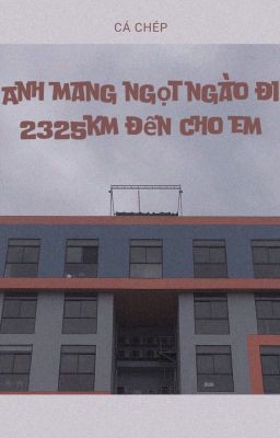 ANH MANG NGỌT NGÀO ĐI 2325KM ĐẾN CHO EM