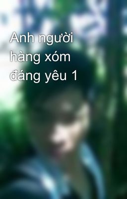 Anh người hàng xóm đáng yêu 1