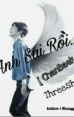 Anh Sai Rồi !! _ChanBaek(threeshort)