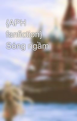 {APH fanfiction} Sóng ngầm