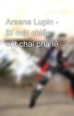 Arsene Lupin - Bí mật chiếc nút chai pha lê