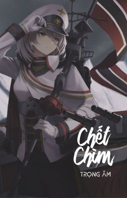 [Azur Lane - QT]] Chết chìm - Trọng Âm