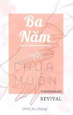 Ba năm vẫn chưa muộn nhỉ