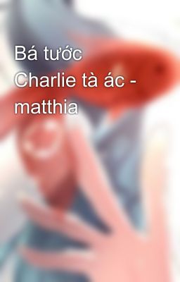 Bá tước Charlie tà ác - matthia