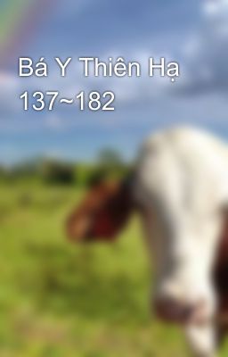 Bá Y Thiên Hạ 137~182