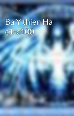 Ba Y thien Ha c1-c100