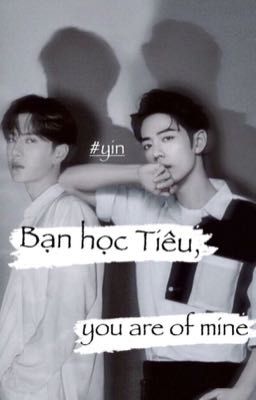 [ Bác Chiến ] Bạn học Tiêu, you are mine 