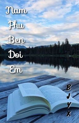 (Bác Chiến - End) Nam Phụ Bên Đời Em