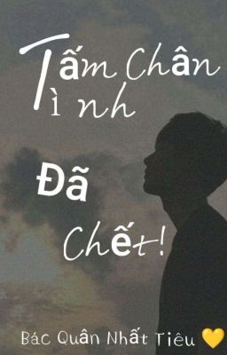 [Bác - Chiến] Tấm Chân Tình Đã Chết 