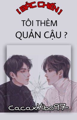 [ BÁC CHIẾN ] TÔI THÈM QUẢN CẬU ?