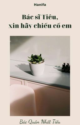 [BÁC QUÂN NHẤT TIÊU] Bác Sĩ Tiêu, xin hãy chiếu cố em