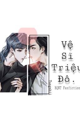 [Bác Quân Nhất Tiêu Fanfiction] Vệ sĩ triệu đô.