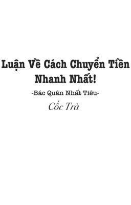 [Bác Quân Nhất Tiêu] - Luận Về Cách Chuyển Tiền Nhanh Nhất - Cốc Trà