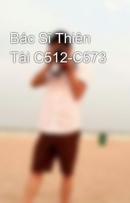 Bác Sĩ Thiên Tài C512-C573