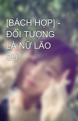 [BÁCH HỢP] - ĐỐI TƯỢNG LÀ NỮ LÃO SƯ