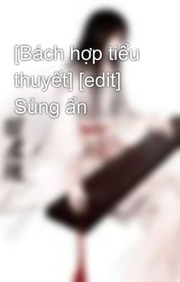 [Bách hợp tiểu thuyết] [edit] Sủng ẩn