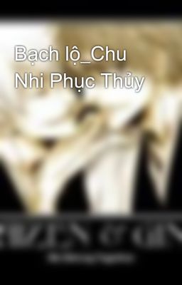 Bạch lộ_Chu Nhi Phục Thủy