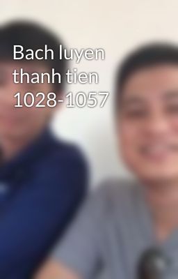 Bach luyen thanh tien 1028-1057