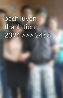 bach luyen thanh tien 2394 >>> 2453