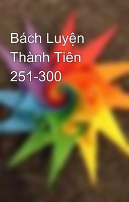 Bách Luyện Thành Tiên 251-300