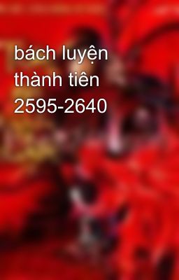 bách luyện thành tiên 2595-2640