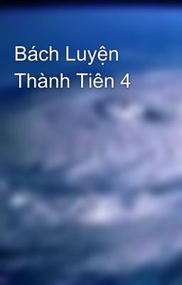 Bách Luyện Thành Tiên 4