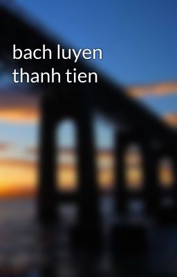 bach luyen thanh tien