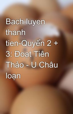 Bach luyen thanh tien-Quyển 2 + 3: Đoạt Tiên Thảo - U Châu loạn