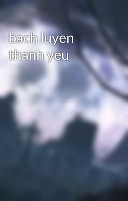 bach luyen thanh yeu