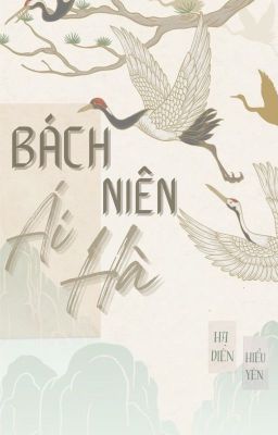 Bách Niên Ái Hà [ Tiểu thuyết dã sử Việt Nam ]