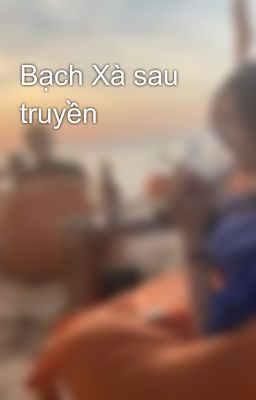 Bạch Xà sau truyền