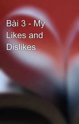 Bài 3 - My Likes and Dislikes