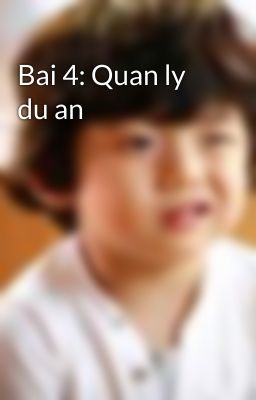 Bai 4: Quan ly du an