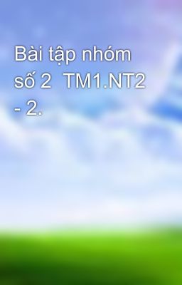 Bài tập nhóm số 2  TM1.NT2 - 2.