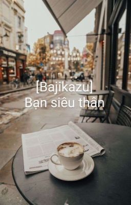 [Bajikazu] Bạn siêu thân