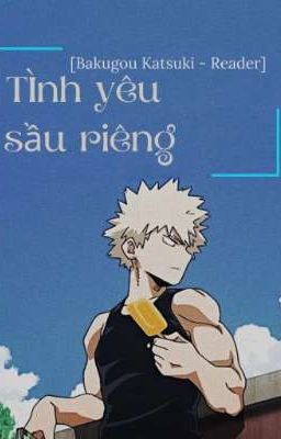 [Bakugou Katsuki - Reader] Tình yêu sầu riêng