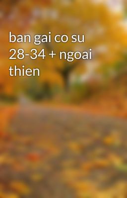 ban gai co su 28-34 + ngoai thien