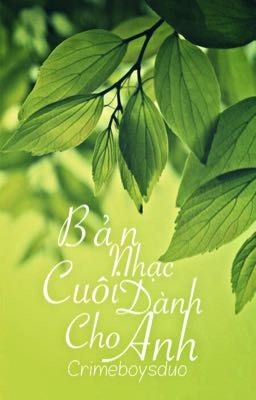 Bản nhạc cuối dành cho anh [Crimboysduo]